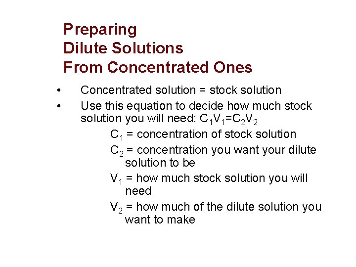 Preparing Dilute Solutions From Concentrated Ones • • Concentrated solution = stock solution Use