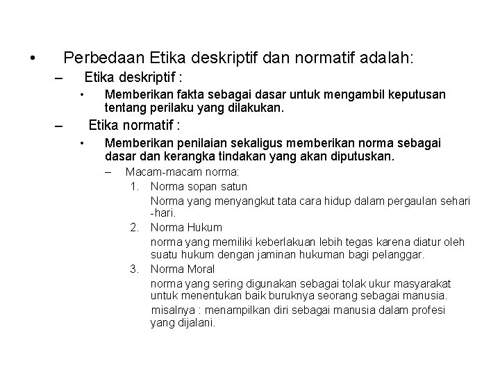  • Perbedaan Etika deskriptif dan normatif adalah: – Etika deskriptif : • –