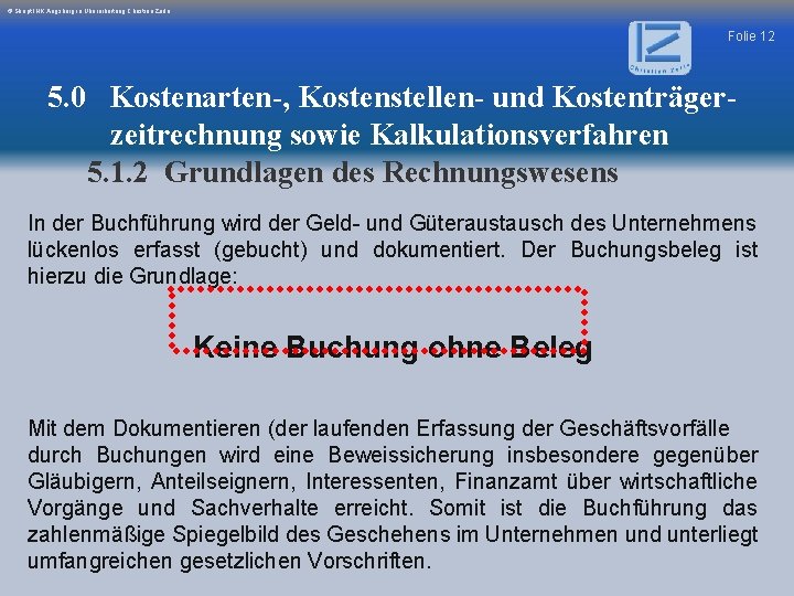 © Skript IHK Augsburg in Überarbeitung Christian Zerle Folie 12 5. 0 Kostenarten-, Kostenstellen-