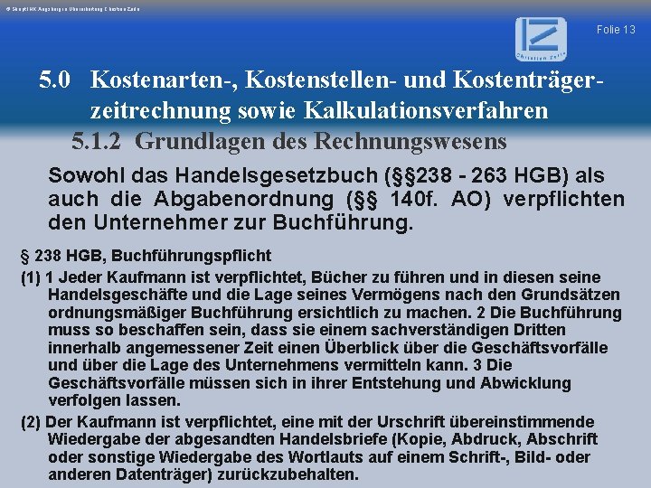 © Skript IHK Augsburg in Überarbeitung Christian Zerle Folie 13 5. 0 Kostenarten-, Kostenstellen-