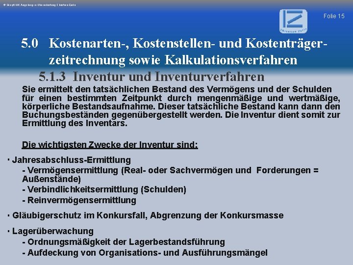 © Skript IHK Augsburg in Überarbeitung Christian Zerle Folie 15 5. 0 Kostenarten-, Kostenstellen-