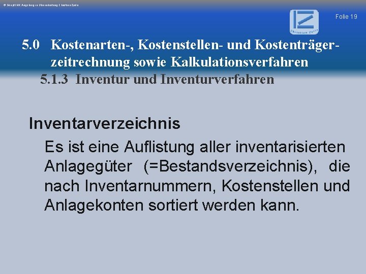 © Skript IHK Augsburg in Überarbeitung Christian Zerle Folie 19 5. 0 Kostenarten-, Kostenstellen-