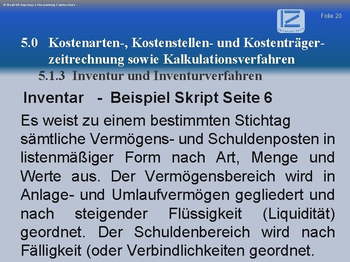 © Skript IHK Augsburg in Überarbeitung Christian Zerle Folie 20 5. 0 Kostenarten-, Kostenstellen-