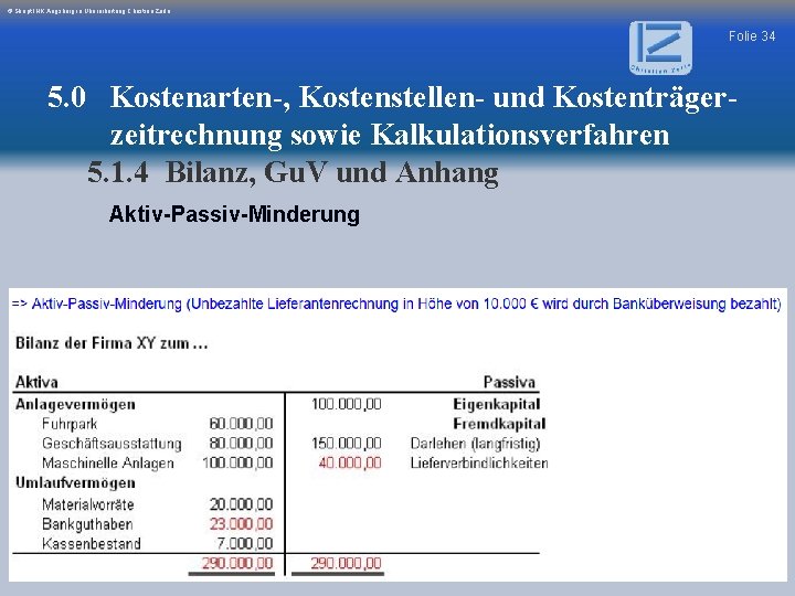 © Skript IHK Augsburg in Überarbeitung Christian Zerle Folie 34 5. 0 Kostenarten-, Kostenstellen-