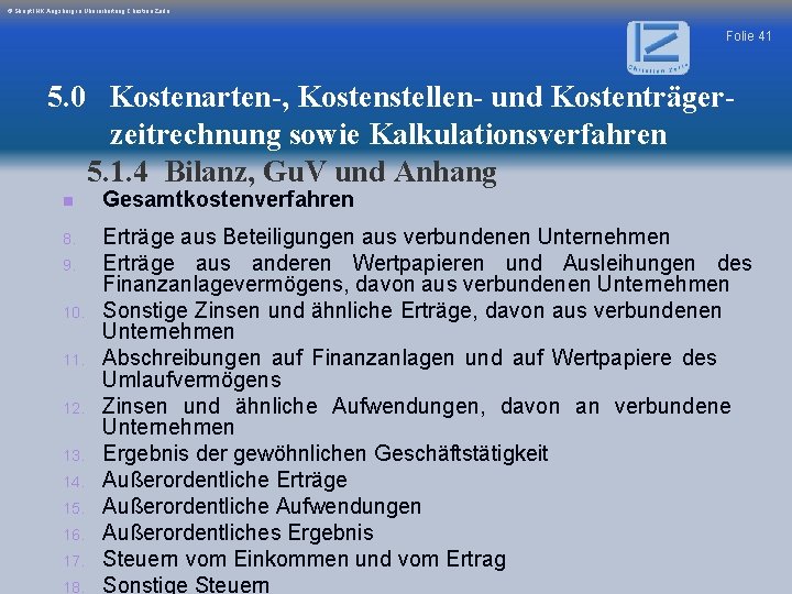 © Skript IHK Augsburg in Überarbeitung Christian Zerle Folie 41 5. 0 Kostenarten-, Kostenstellen-