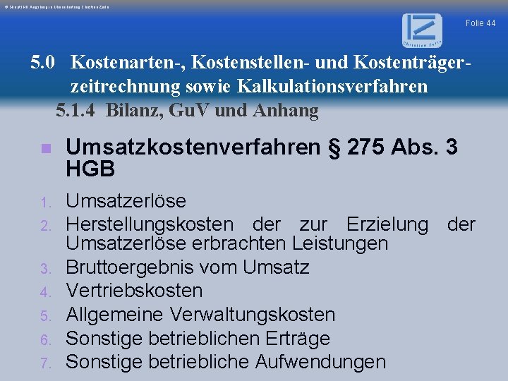 © Skript IHK Augsburg in Überarbeitung Christian Zerle Folie 44 5. 0 Kostenarten-, Kostenstellen-
