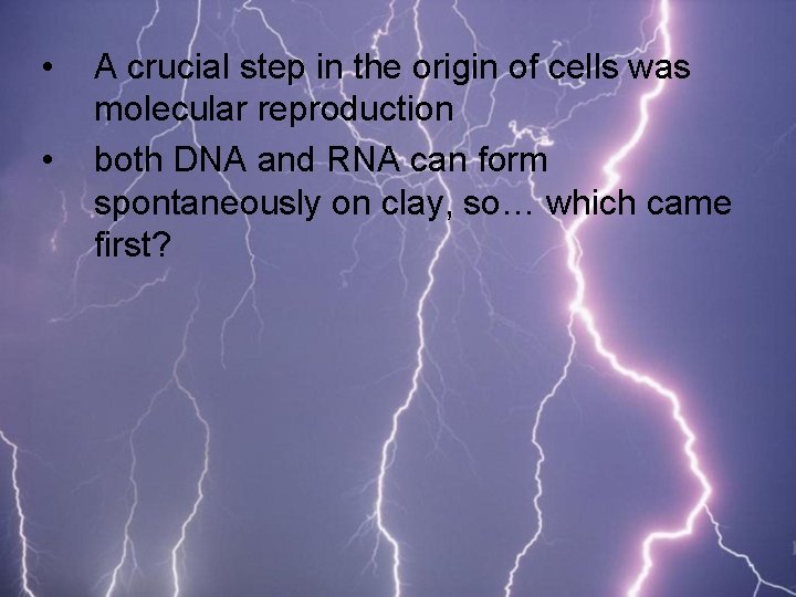  • • A crucial step in the origin of cells was molecular reproduction