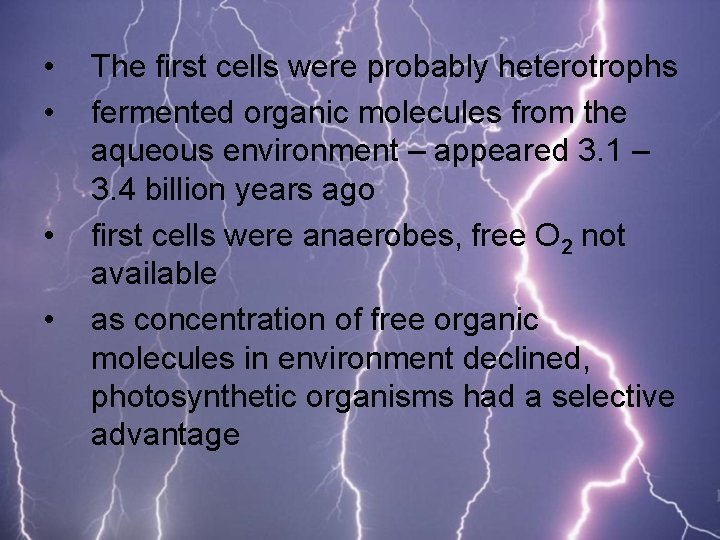  • • The first cells were probably heterotrophs fermented organic molecules from the