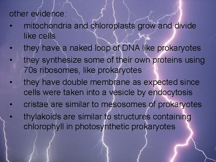 other evidence: • mitochondria and chloroplasts grow and divide like cells • they have