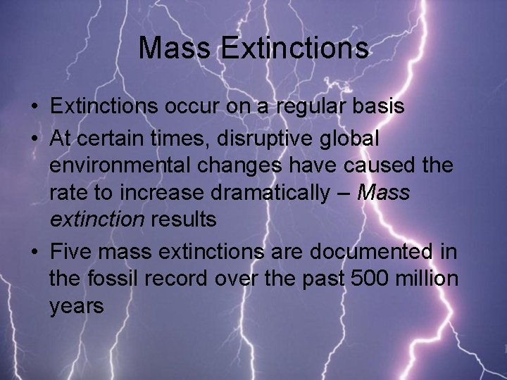 Mass Extinctions • Extinctions occur on a regular basis • At certain times, disruptive