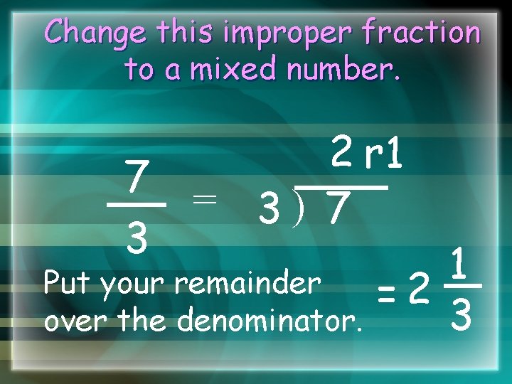 Change this improper fraction to a mixed number. 7 3 2 r 1 =