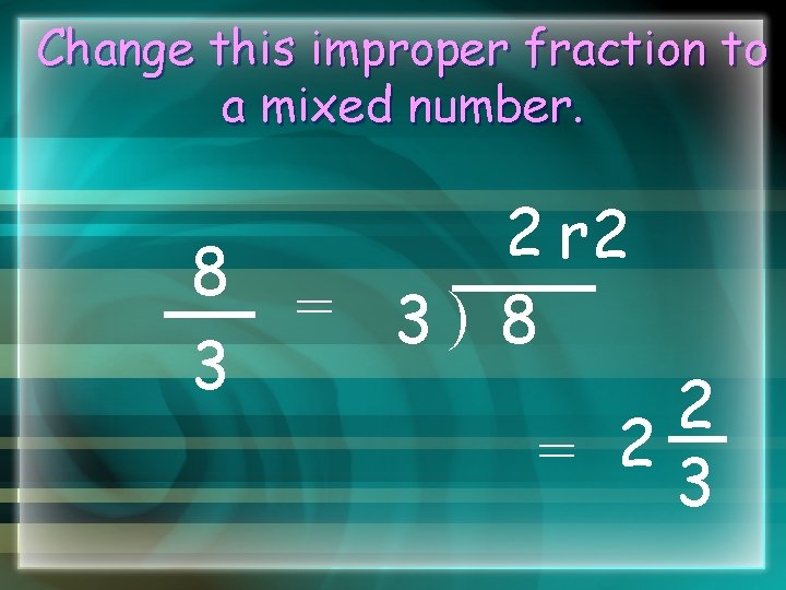 Change this improper fraction to a mixed number. 8 3 2 r 2 =