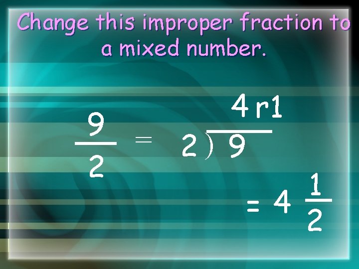 Change this improper fraction to a mixed number. 9 2 4 r 1 =