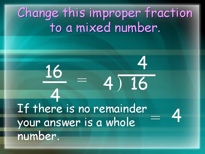 Change this improper fraction to a mixed number. 4 16 = 4 ) 16