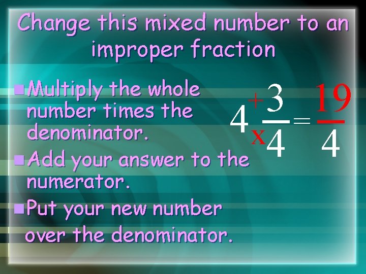 Change this mixed number to an improper fraction n Multiply the whole + number