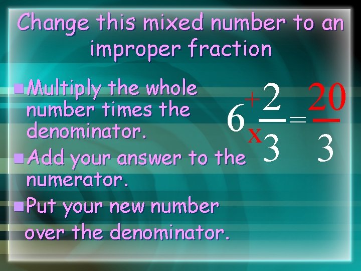 Change this mixed number to an improper fraction n Multiply the whole + number