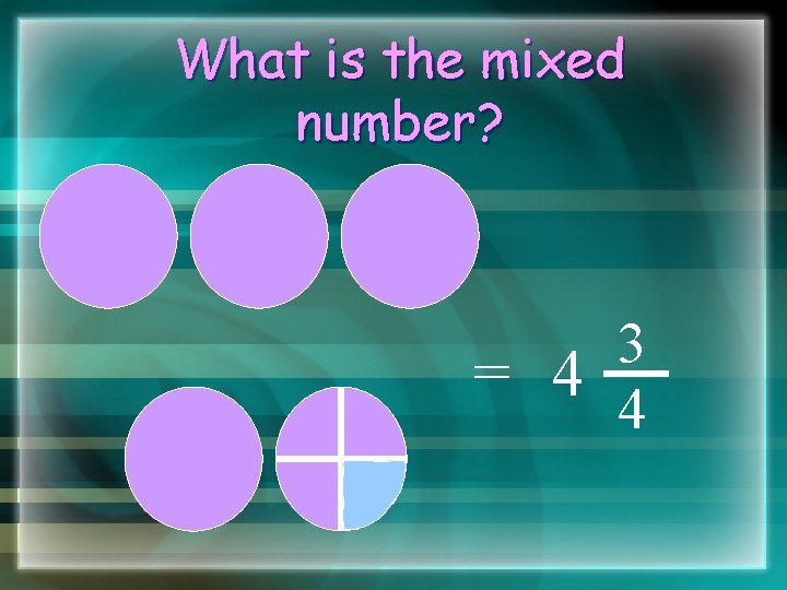 What is the mixed number? 3 = 4 4 