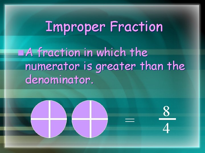 Improper Fraction n. A fraction in which the numerator is greater than the denominator.
