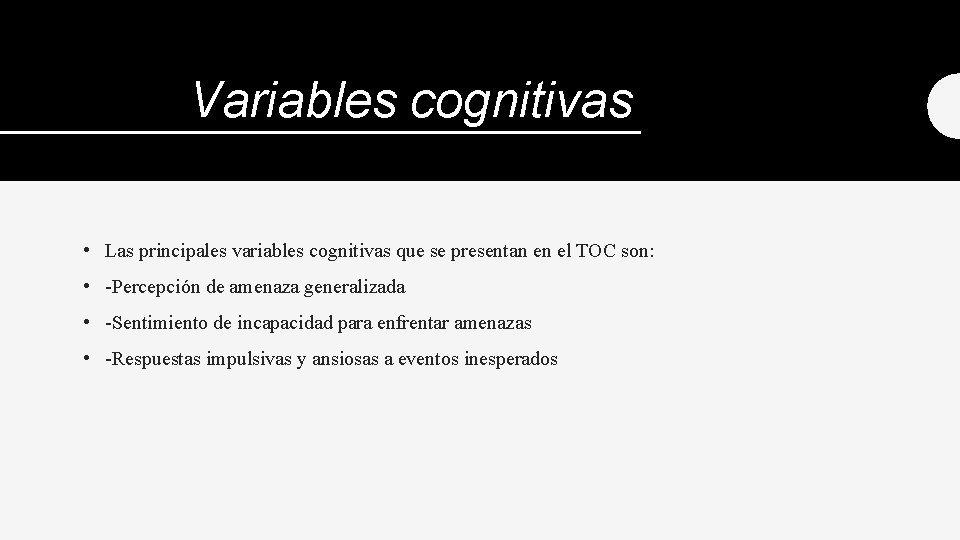 Variables cognitivas • Las principales variables cognitivas que se presentan en el TOC son: