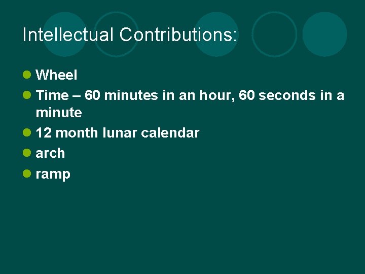 Intellectual Contributions: l Wheel l Time – 60 minutes in an hour, 60 seconds