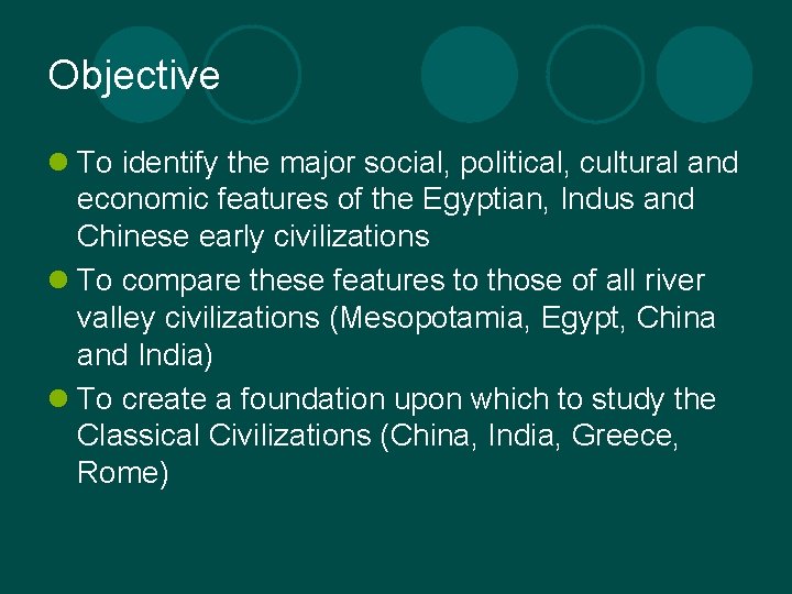 Objective l To identify the major social, political, cultural and economic features of the