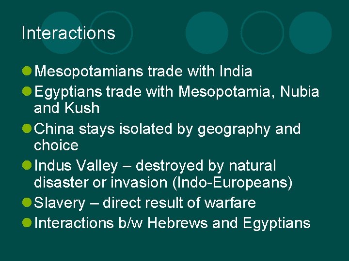 Interactions l Mesopotamians trade with India l Egyptians trade with Mesopotamia, Nubia and Kush