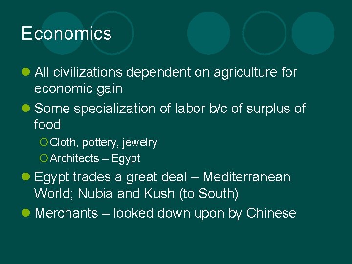 Economics l All civilizations dependent on agriculture for economic gain l Some specialization of