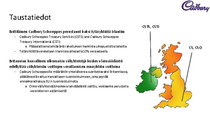 Taustatiedot CSTS, CSTI Brittiläinen Cadbury Schweppes perustanut kaksi tytäryhtiötä Irlantiin - - Cadbury Schweppes