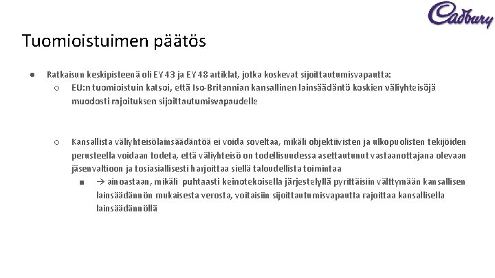 Tuomioistuimen päätös ● Ratkaisun keskipisteenä oli EY 43 ja EY 48 artiklat, jotka koskevat