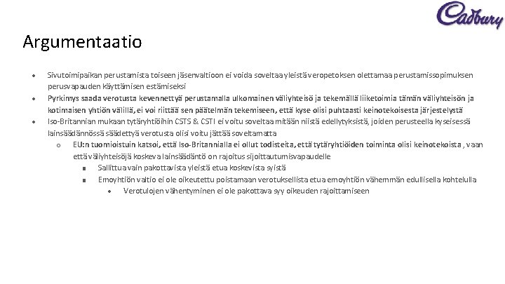 Argumentaatio ● ● ● Sivutoimipaikan perustamista toiseen jäsenvaltioon ei voida soveltaa yleistä veropetoksen olettamaa
