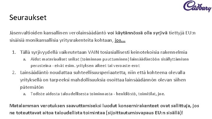 Seuraukset Jäsenvaltioiden kansallinen verolainsäädäntö voi käytännössä olla syrjivä tiettyjä EU: n sisäisiä monikansallisia yritysrakenteita