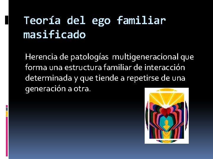 Teoría del ego familiar masificado Herencia de patologías multigeneracional que forma una estructura familiar