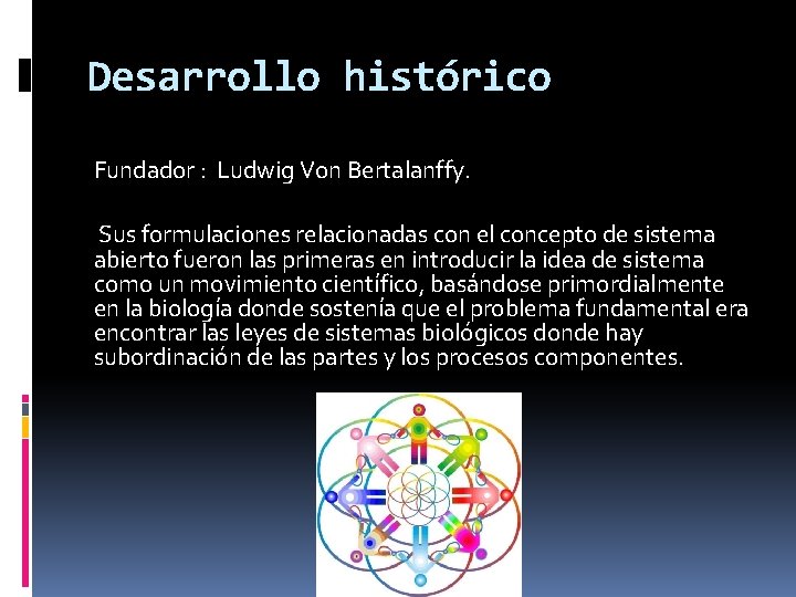 Desarrollo histórico Fundador : Ludwig Von Bertalanffy. Sus formulaciones relacionadas con el concepto de