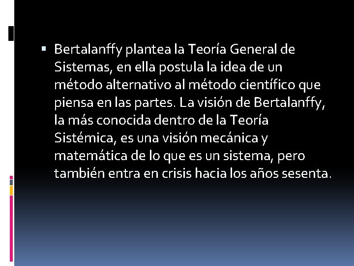  Bertalanffy plantea la Teoría General de Sistemas, en ella postula la idea de