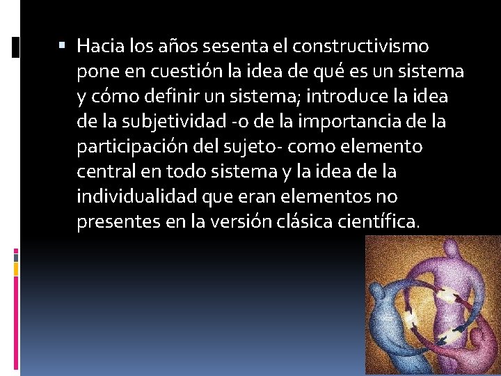  Hacia los años sesenta el constructivismo pone en cuestión la idea de qué