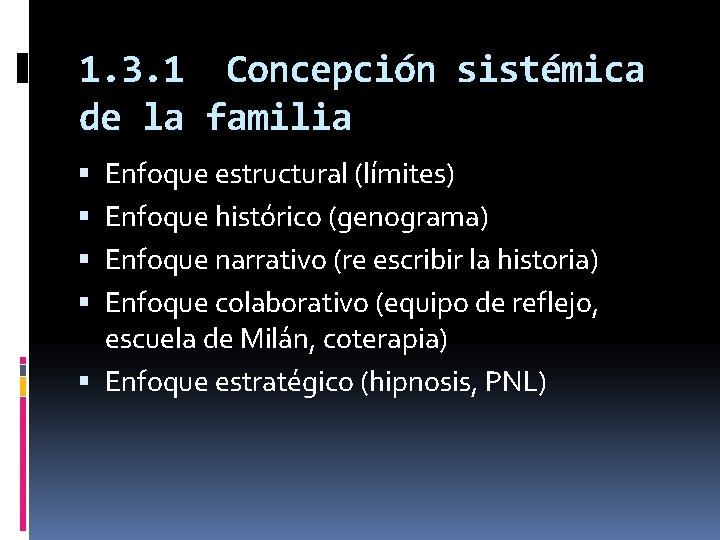1. 3. 1 Concepción sistémica de la familia Enfoque estructural (límites) Enfoque histórico (genograma)