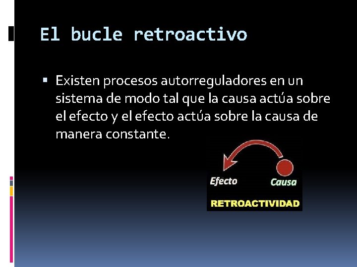 El bucle retroactivo Existen procesos autorreguladores en un sistema de modo tal que la