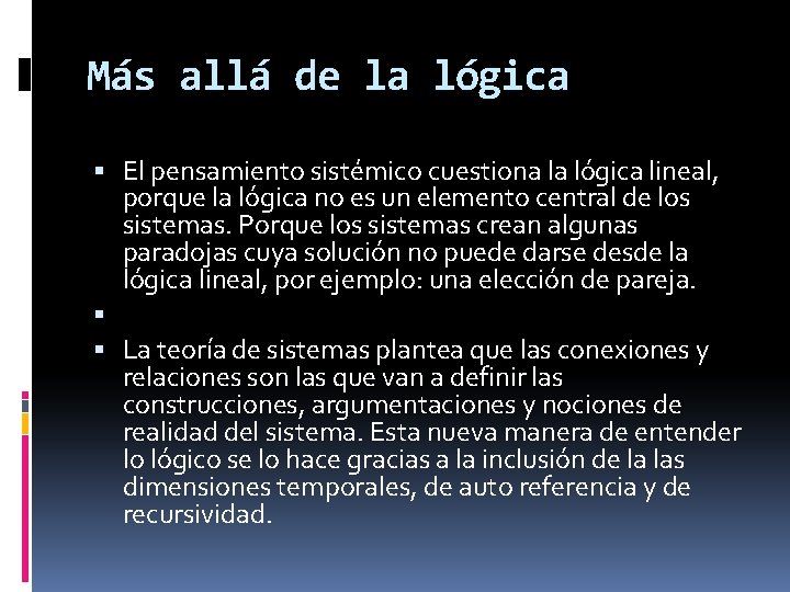 Más allá de la lógica El pensamiento sistémico cuestiona la lógica lineal, porque la