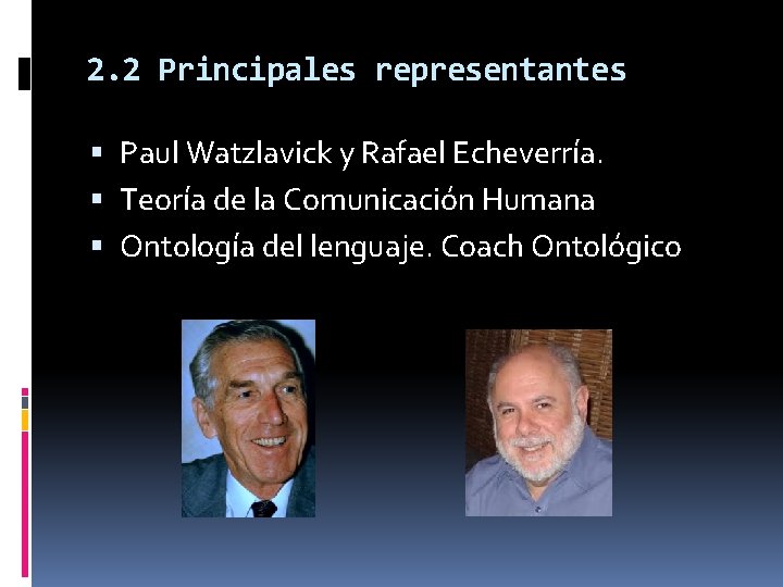2. 2 Principales representantes Paul Watzlavick y Rafael Echeverría. Teoría de la Comunicación Humana