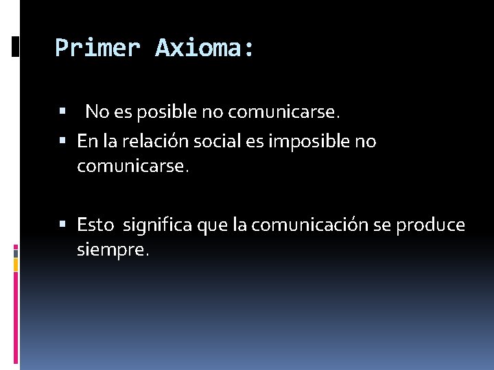 Primer Axioma: No es posible no comunicarse. En la relación social es imposible no