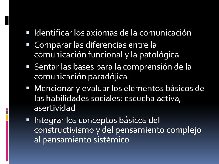  Identificar los axiomas de la comunicación Comparar las diferencias entre la comunicación funcional