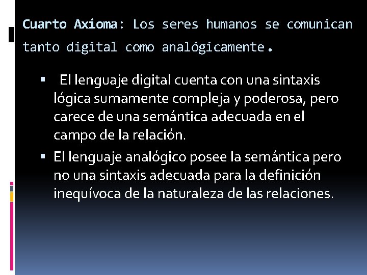 Cuarto Axioma: Los seres humanos se comunican tanto digital como analógicamente. El lenguaje digital