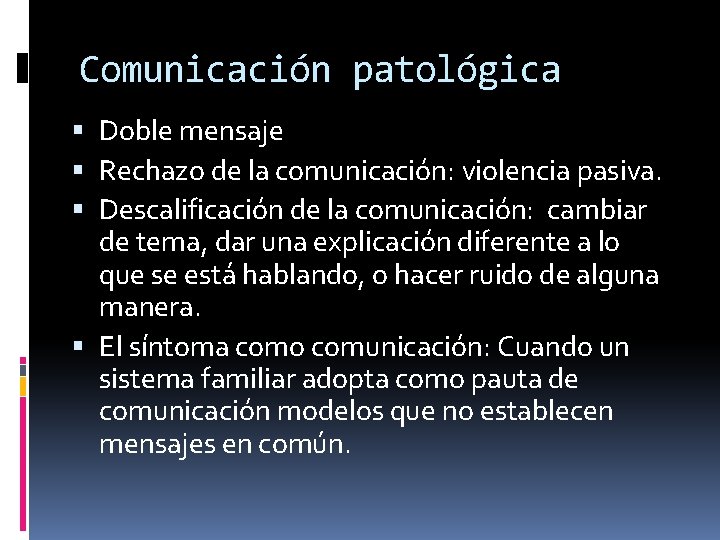 Comunicación patológica Doble mensaje Rechazo de la comunicación: violencia pasiva. Descalificación de la comunicación: