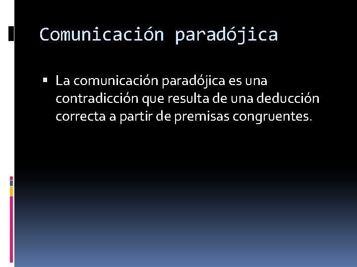 Comunicación paradójica La comunicación paradójica es una contradicción que resulta de una deducción correcta