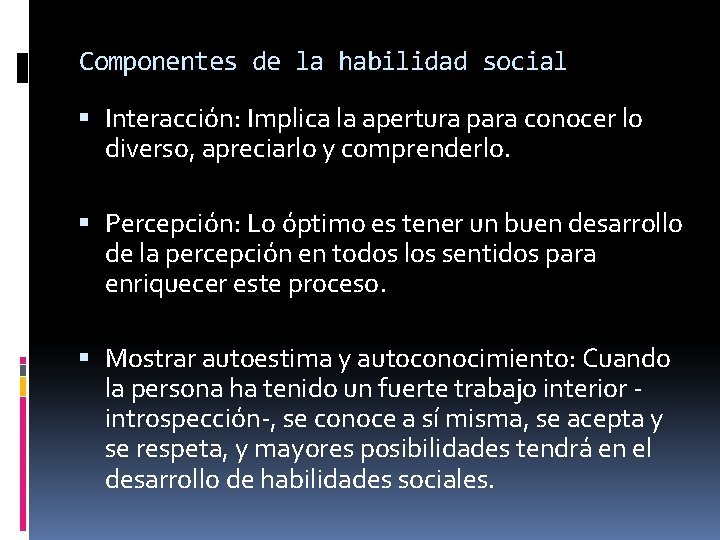 Componentes de la habilidad social Interacción: Implica la apertura para conocer lo diverso, apreciarlo