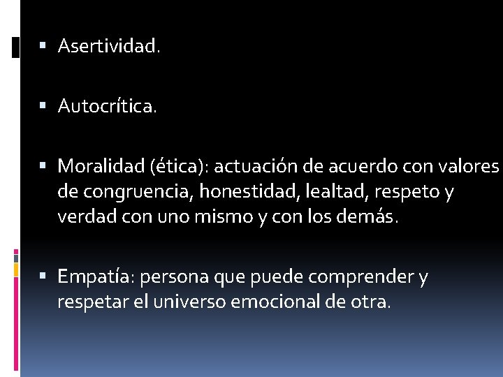  Asertividad. Autocrítica. Moralidad (ética): actuación de acuerdo con valores de congruencia, honestidad, lealtad,