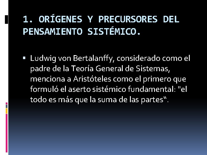 1. ORÍGENES Y PRECURSORES DEL PENSAMIENTO SISTÉMICO. Ludwig von Bertalanffy, considerado como el padre