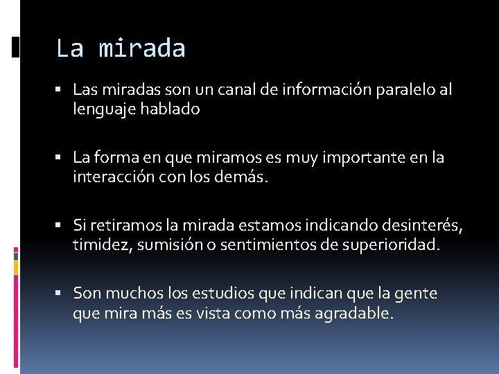 La mirada Las miradas son un canal de información paralelo al lenguaje hablado La