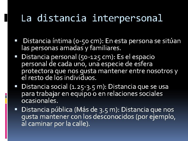 La distancia interpersonal Distancia íntima (0 -50 cm): En esta persona se sitúan las