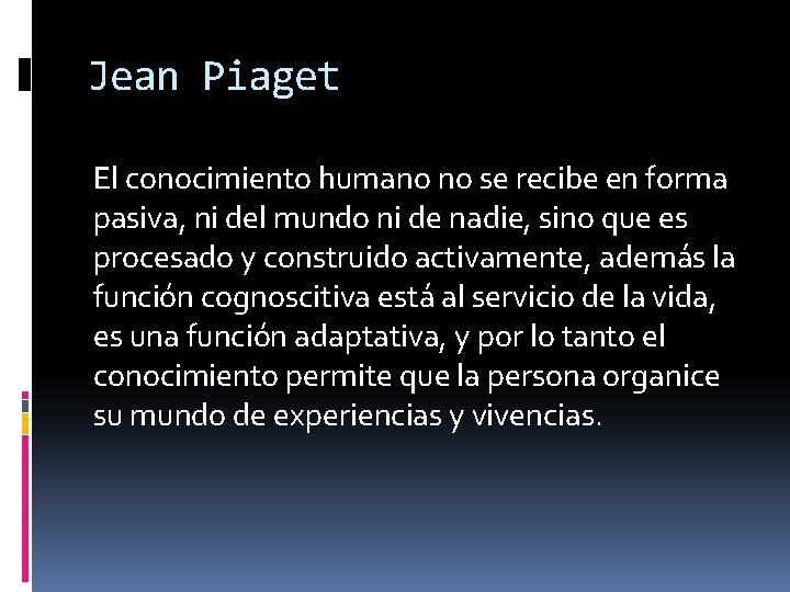 Jean Piaget El conocimiento humano no se recibe en forma pasiva, ni del mundo